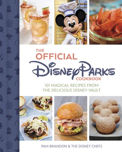 The Official Disney Parks Cookbook: 101 Magical Recipes from the Delicious Disney Vault by Pam Brandon book cover featuring images of Mickey Mouse, chips, drinks, desserts, and burgers.