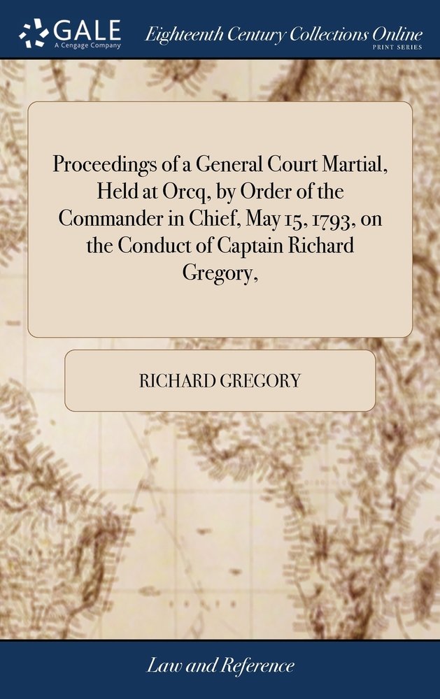 Orcq Proceedings of a General Court Martial, Held at Orcq, by Order of the ...