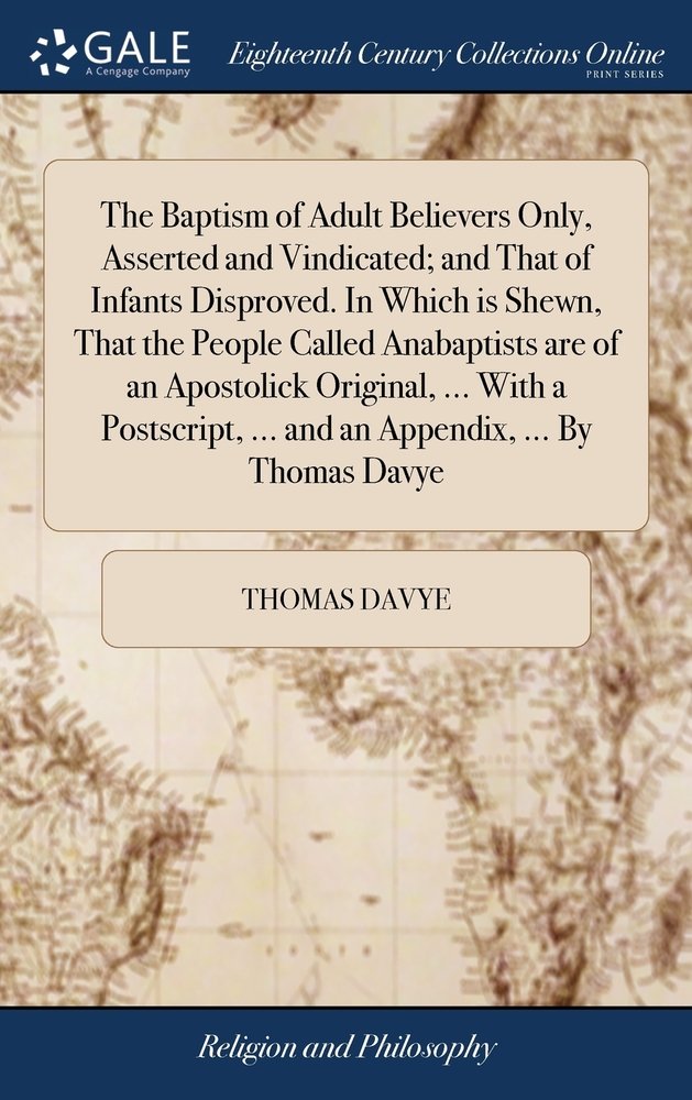 The Baptism of Adult Believers Only, Asserted and Vindicated; and That ...