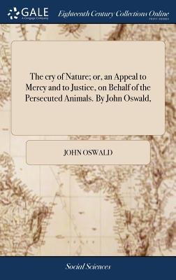 The cry of Nature; or, an Appeal to Mercy and to Justice, on Behalf of ...