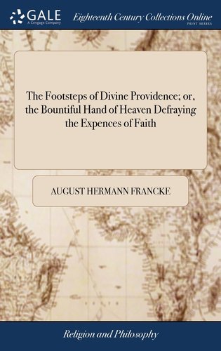 The Footsteps of Divine Providence; or, the Bountiful Hand of Heaven ...