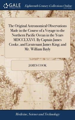 The Original Astronomical Observations Made in the Course of a Voyage ...