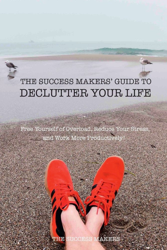 The Success Makers' Guide To Declutter Your Life a book by The Success ...