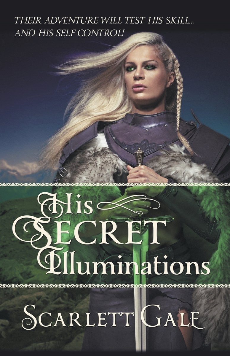 His Secret Illuminations by Scarlett Gale, a fantasy romance book cover depicting a woman with platinum blond hair and armor looking towards the left side, while holding a sword. The title's letters are bold and decorative.