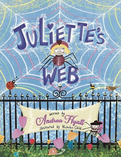 Juliette's Web by Andrea Hyatt, Illustrated by Nicholas Child. Blonde Spider in web over fence.