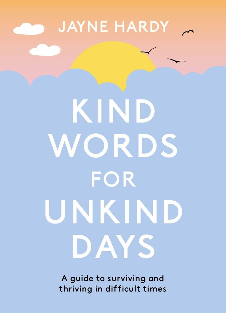 Kind Words for Unkind Days by Jayne Hardy, a non-fiction book cover of warm pastel tones with sun, clouds, and birds at the top, and a pastel blue at the center with the title.