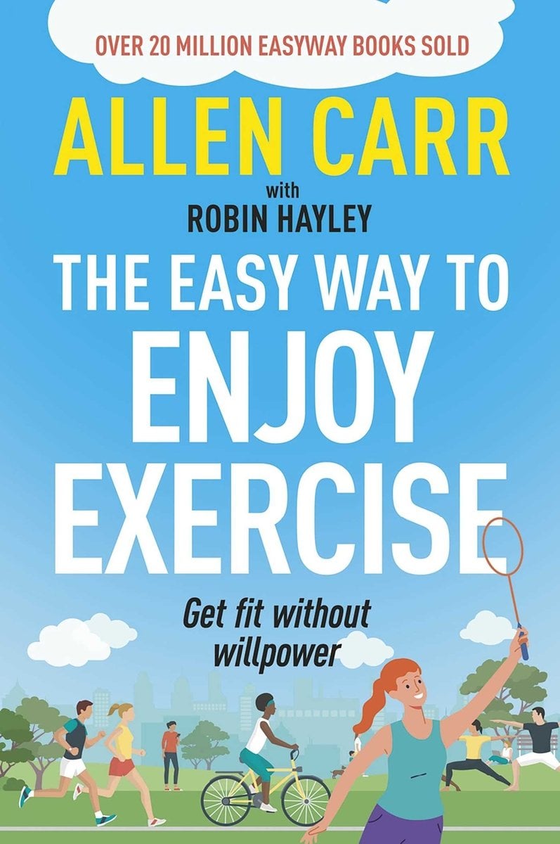 Allen Carr Method Allen Carr's Easy Way to Enjoy Exercise a book by Allen Carr and Robin ...