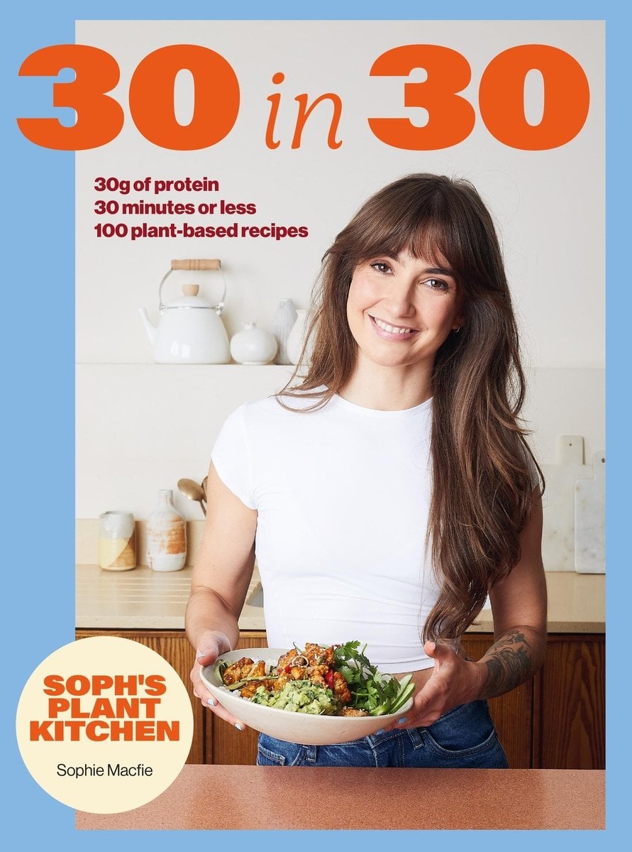 Soph's 30 in 30 Plant Kitchen a book by Sophie Macfie - Bookshop