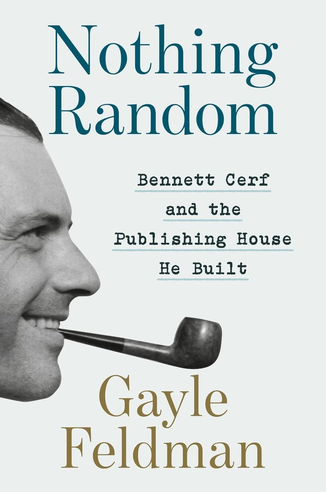 Nothing Random: Bennett Cerf and the Publishing House He Built by Gayle Feldman, a book cover. The cover depicts Bennett Cerf's face turned to the right, coming out of the left side of the cover. He is smiling and has a pipe in-between his teeth.