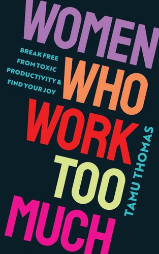Women Who Work Too Much by Tamu Thomas, book cover - black background with vibrant colored title.
