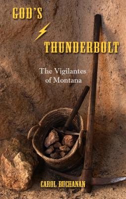 God's Thunderbolt: The Vigilantes of Montana by Carol Buchanan cover; pickaxes and a woven basket of rocks in a desert.