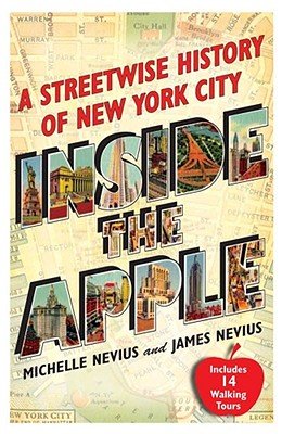 Inside the Apple: A Streetwise History of New York City - book cover by Michelle Nevius and James Nevius. A faded yellow street map behind the book title which has images of New York inside each letter.