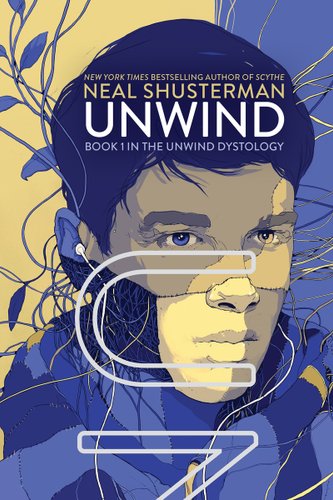 Unwind by Neal Shusterman. Book cover with a boy in blue and yellow coloring with vines coming out of his right cheek.
