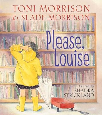 Book cover of Please, Louise by Toni Morrison and Slade Morrison, Illustrated by Shadra Strickland, featuring a light-skinned child with dark, straight hair wearing a yellow raincoat and boots standing in front of rows of library books.