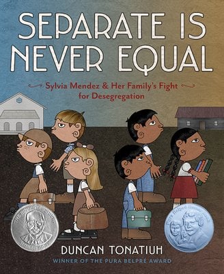 Separate Is Never Equal: Sylvia Mendez and Her Family's Fight for Desegregation by Duncan Tonatiuh, book cover. Depicted are two groups of children: one half is white, the other is brown. Both groups walk in opposite directions with their backs faced to one another.