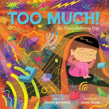 Book cover of Too Much!: An Overwhelming Day by Jolene Gutiérrez, Illustrated by Angel Chang, featuring a light-skinned child with short, straight black hair and wearing glasses grimacing while covering their eyes and hiding under a blanket.