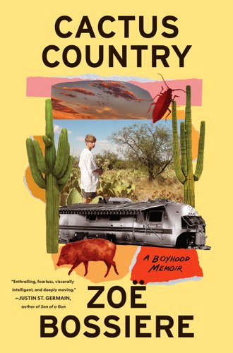 Cactus Country by Zoë Bossiere, book cover. A yellow background featuring a scrapbook-styled photograph of the author with short blonde hair, an oversized white t-shirt, and gray shorts as they stand in a field of cactuses. Stickers overlap and border the image of cactuses, sunset skies, a roach, a train, and a pig.