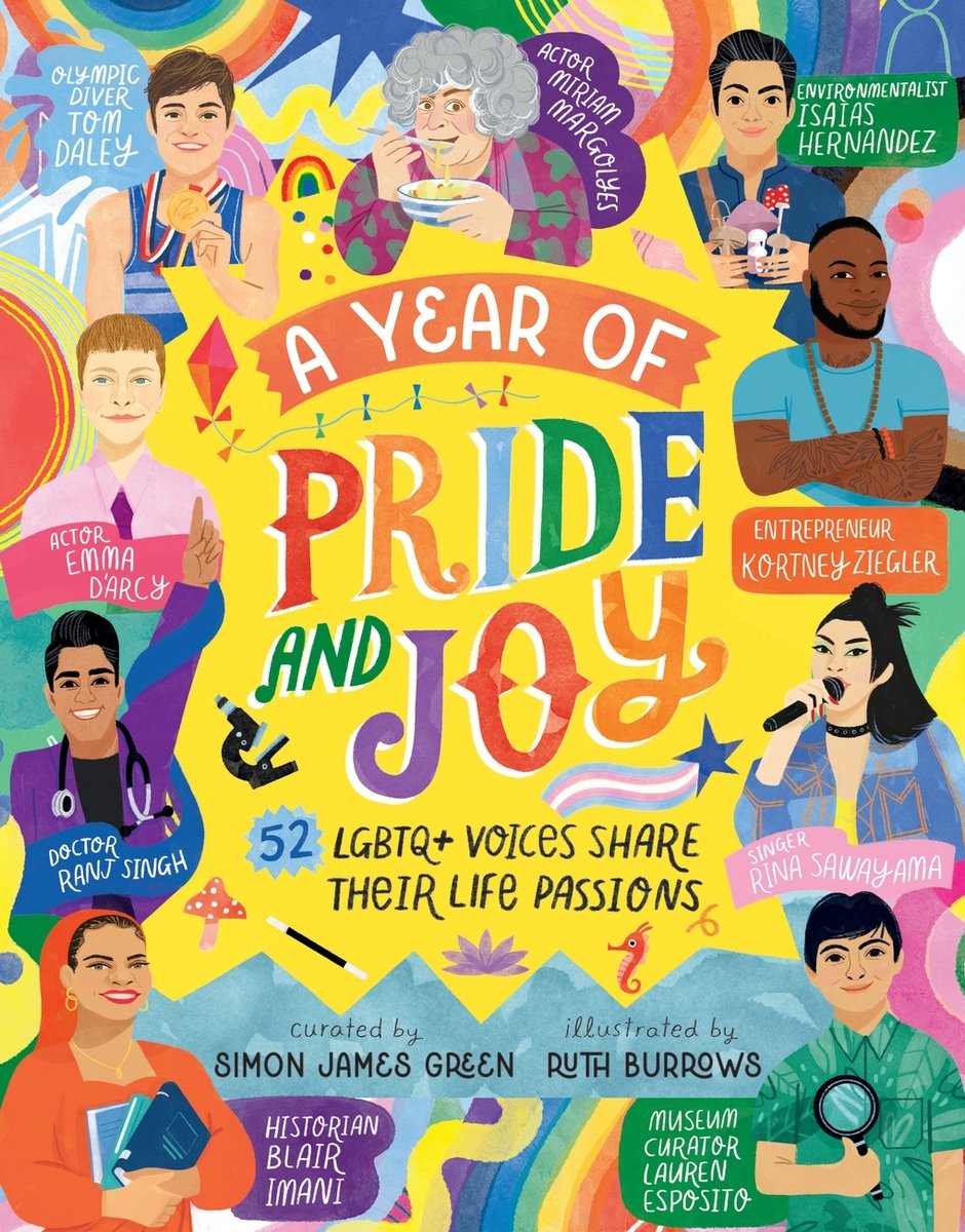 Book cover of A Year of Pride and Joy: LGBTQ+ Voices Share Their Life Passions, ed. by Simon James Green, Illustrated by Ruth Burrows, featuring a group of people diverse in gender, skin tone, hair color-texture, and age, all identified by their names and occupations with colorful labels.