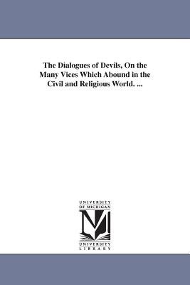 The Dialogues of Devils, on the Many Vices Which Abound in the Civil ...