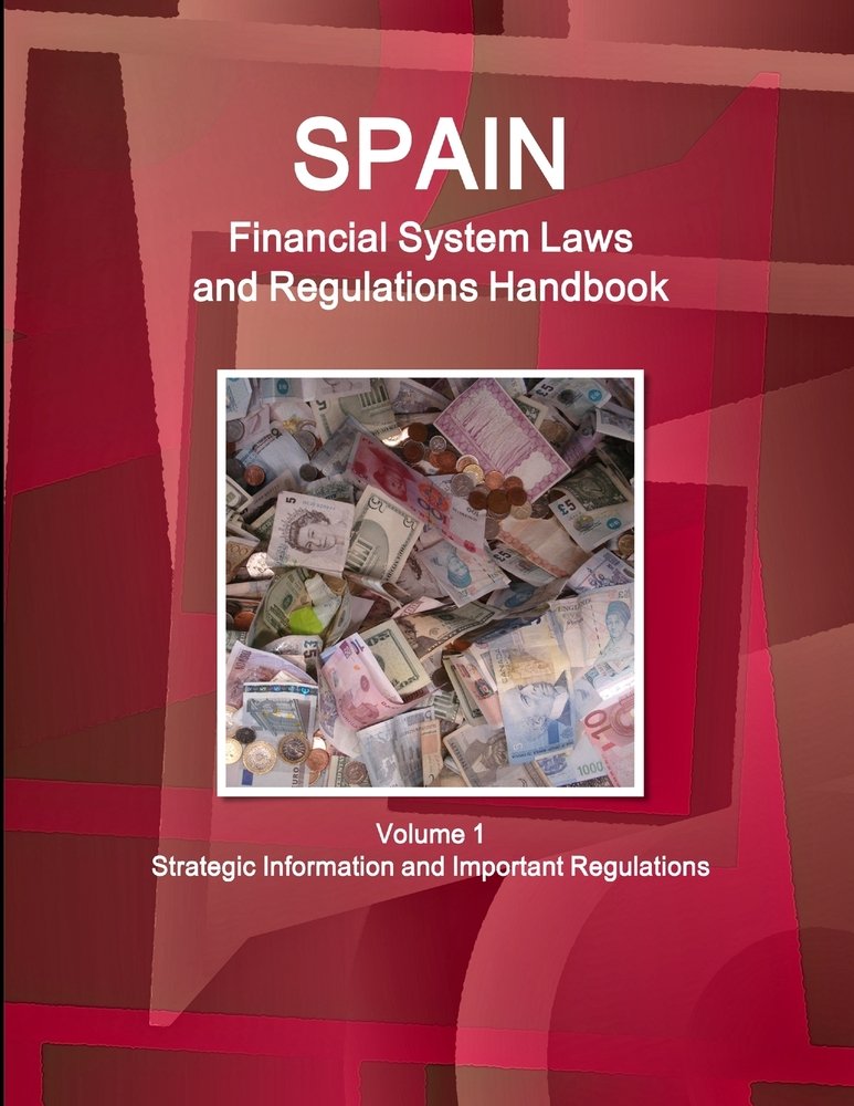 Spain Financial System Laws and Regulations Handbook Volume 1 Strategic ...
