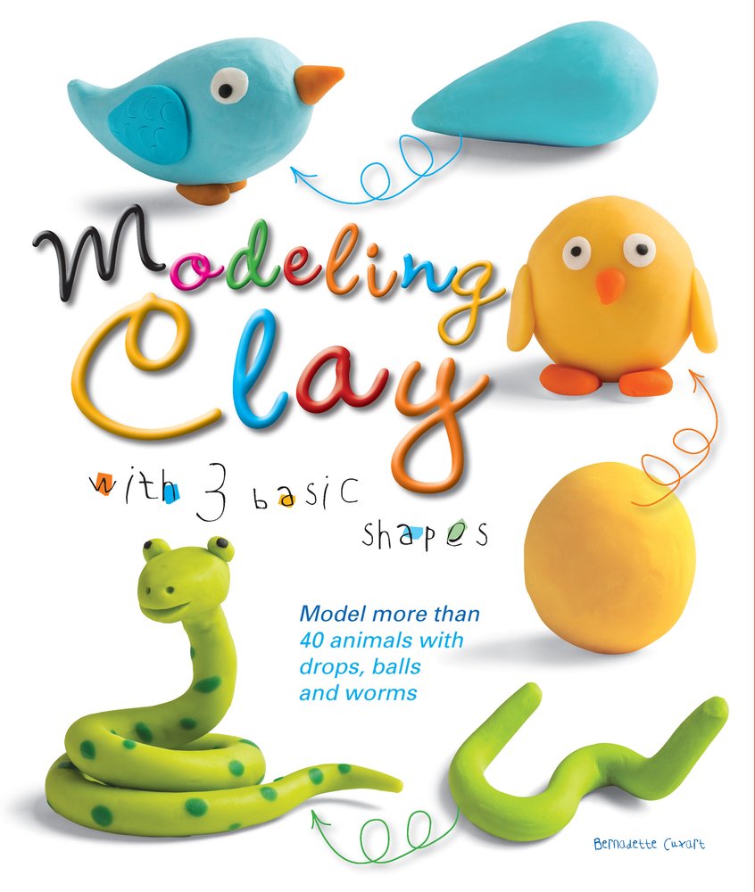 Book cover of "Modeling Clay with 3 Basic Shapes" by Bernadette Cuxart, featuring three shapes made of clay - a ball, a worm, and a teardrop - with arrows pointing to finished clay animals.