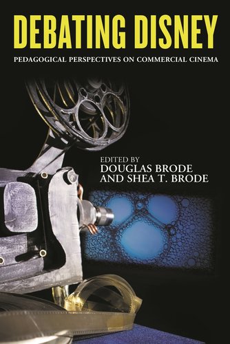Debating Disney: Pedagogical Perspectives on Commercial Cinema a book ...