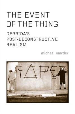 The Event of the Thing: Derrida's Post-Deconstructive Realism a book by ...