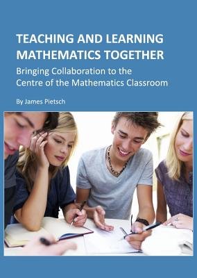 Teaching and Learning Mathematics Together a book by James Pietsch ...