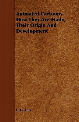 Book cover for "Animated Cartoons: How They Are Made, Their Origin and Development" by E.G. Lutz.
