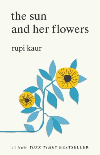 Book jacket for The Sun and Her Flowers by Rupi Kaur. On a white cover, a stem of flowers sits below the title written in black. The stem and leaves are blue, and the flowers are yellow with black centers.