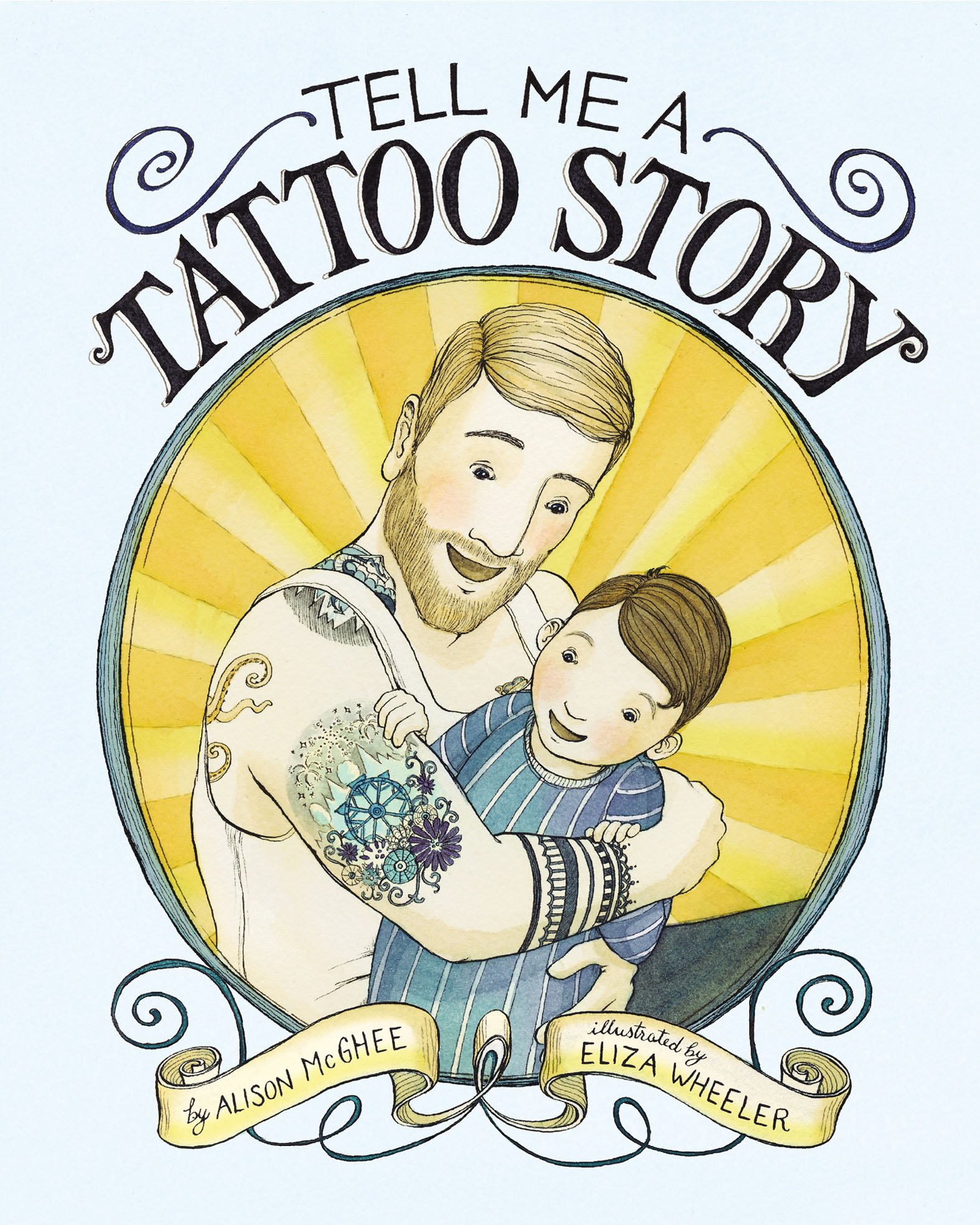 Book cover of Tell Me A Tattoo Story by Alison McGhee, Illustrated by Eliza Wheeler, featuring a light-skinned adult with short, straight blond hair and beard holding a light-skinned child with short, straight brown hair in their lap; the child looks with excitement at an intricate tattoo on the adult's bicep.