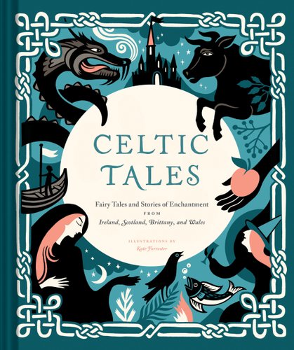 Celtic Tales: Fairy Tales and Stories of Enchantment from Ireland, Scotland, Brittany, and Wales by Kate Forrester, book cover in celtic knot borders that feature dragons, cow, witch,and fairy