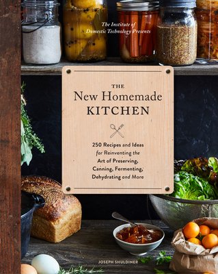 The New Homemade Kitchen a book by Joseph Shuldiner - Bookshop.org US
