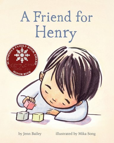 Book cover of A Friend for Henry by Jenn Bailey, Illustrated by Mika Song, featuring a smiling light-skinned child with short, straight dark hair stacking colorful blocks.