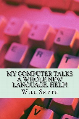 Many Words On Computer My Computer Talks a Whole New Language. Help!: an un-geeky computer ...