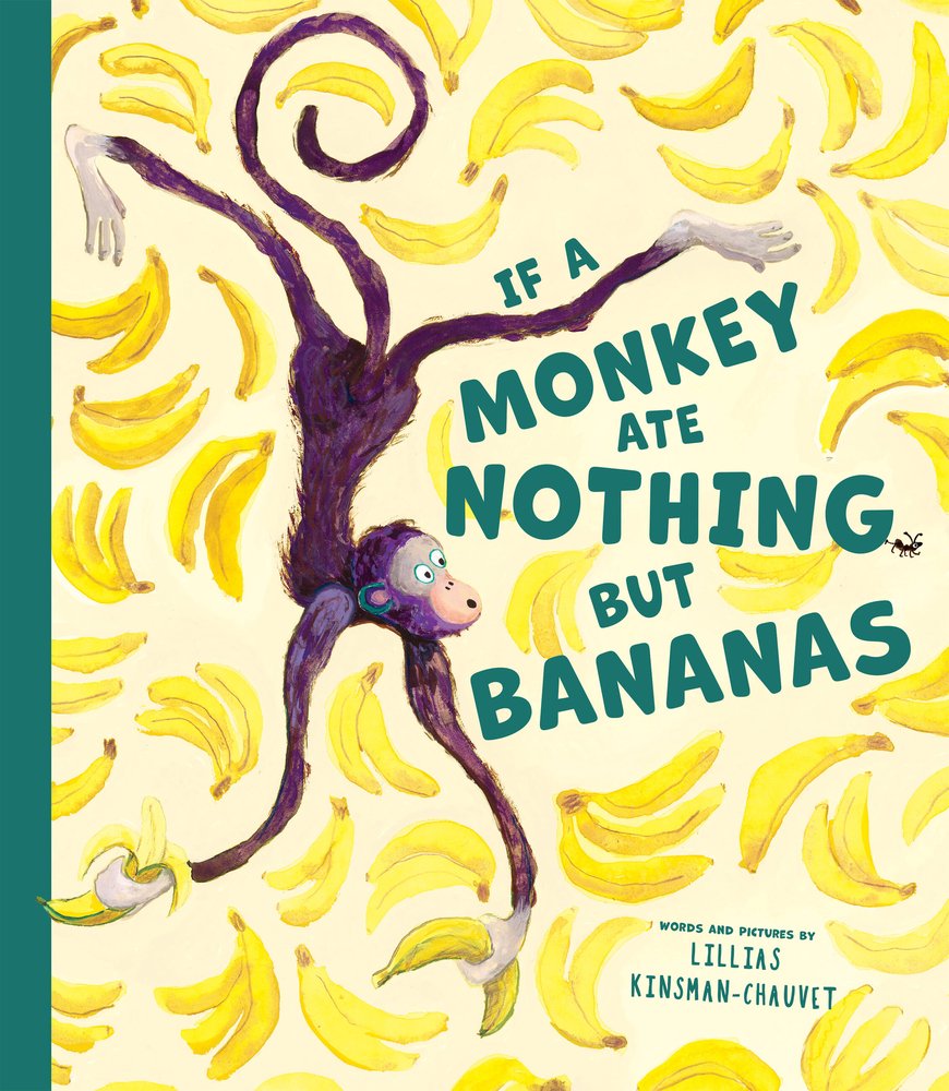 Book cover of If a Monkey Ate Nothing but Bananas by Lillias Kinsman-Chauvet, featuring a, excited-looking brown monkey hanging upside-down and surrounded by bunches of bananas.