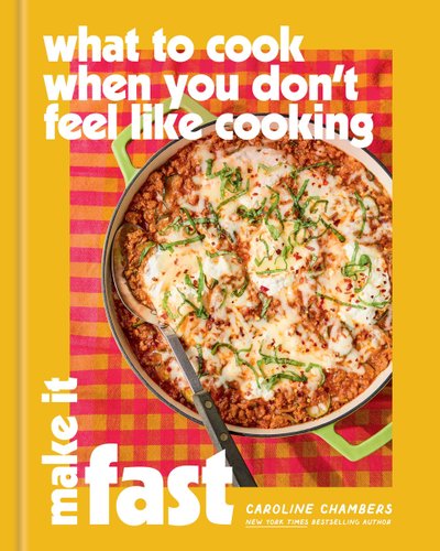bookcover for What to Cook When You Don't Feel Like Cooking: Make It Fast