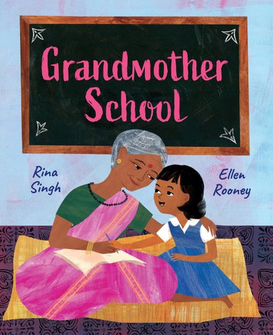 Book cover of Grandmother School by Rina Singh, Illustrated by Ellen Rooney, featuring a brown-skinned elderly woman with gray hair embracing a brown-skinned child with straight black hair; the woman wears a pink sari, and the pair are seated in front of a chalkboard.