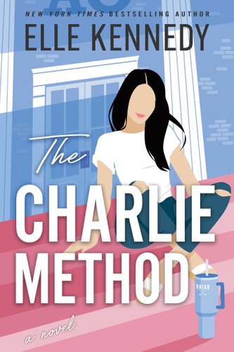 The Charlie Method book cover by Elle Kennedy. A faceless girl with black hair in a white t-shirt and blue jeans sitting on pink stairs by a blue building with white pillars.