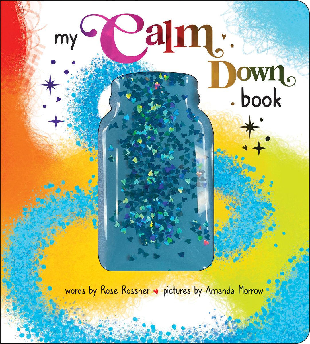Book cover of My Calm Down Book by Rose Rossner, Illustrated by Amanda Morrow, featuring a jar filled with blue liquid and heart-shaped glitter against a swirl of colors.
