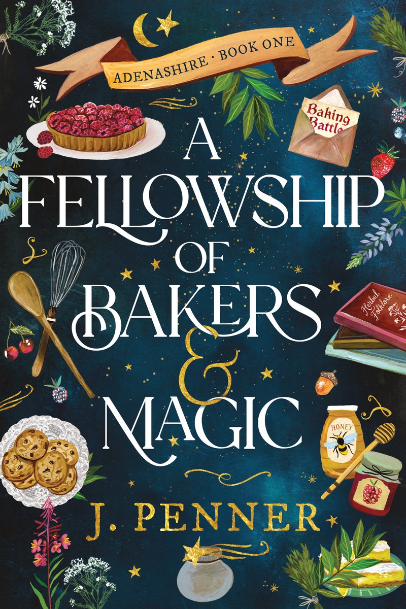A Fellowship of Bakers & Magic by J. Penner cozy fantasy book cover depicting a starry night background. Images of a raspberry tart, chocolate chip cookies, honey and jam, whisks and spoons, and recipe books surround the centered title.