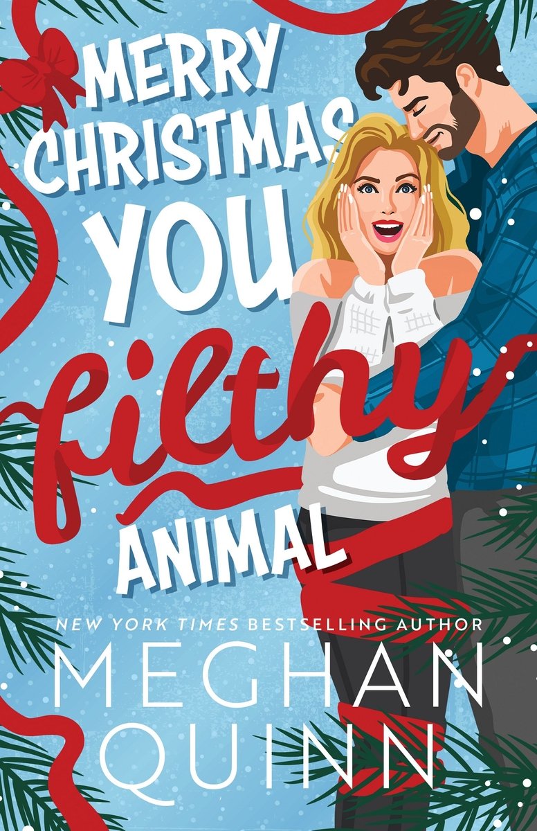 Merry Christmas, You Filthy Animal by Meghan Quinn holiday romance book cover depicting a blonde woman with light skin tone holding her hands to her face with red ribbons around her legs while a man with light skin tone has his hands around her waist. The title is white, with the exception of "filthy" which is the same red ribbon around her legs. Green sprigs and red ribbon are sprinkled around the border.