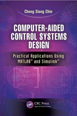 Computer-Aided Control Systems Design a book by Cheng Siong Chin Computer-Aided Control Systems Design a book by Cheng Siong Chin