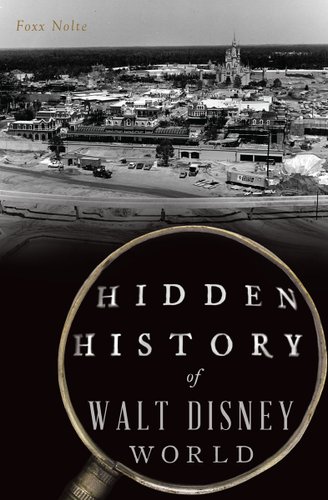Hidden History of Walt Disney World by Foxx Nolte book cover featuring an image of the Magic Kingdom in Walt Disney World.
