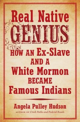 Real Native Genius: How an Ex-Slave and a White Mormon Became Famous ...