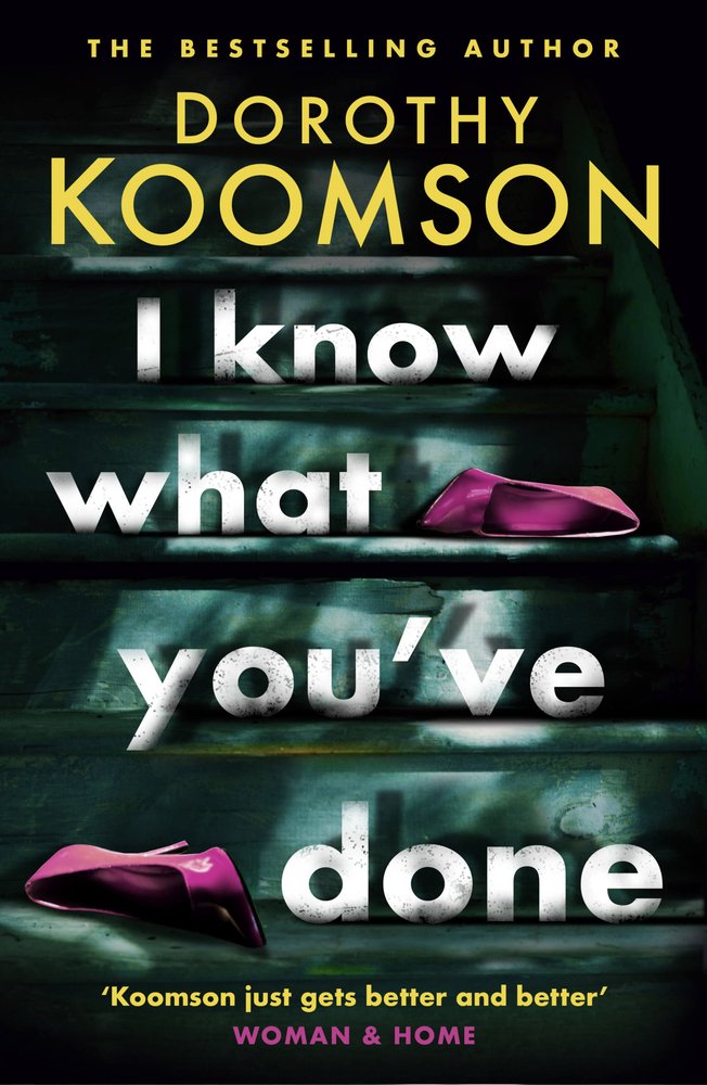 I Know What You've Done by Dorothy Koomson book cover featuring front porch steps with pink heels on different steps.
