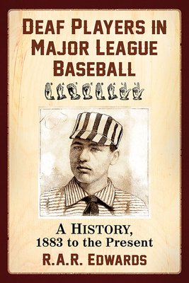 Deaf Players in Major League Baseball: A History, 1883 to the Present by R.A.R. Edwards shows an image of William "Dummy" Hoy with the letter signs for "baseball" above the image.
