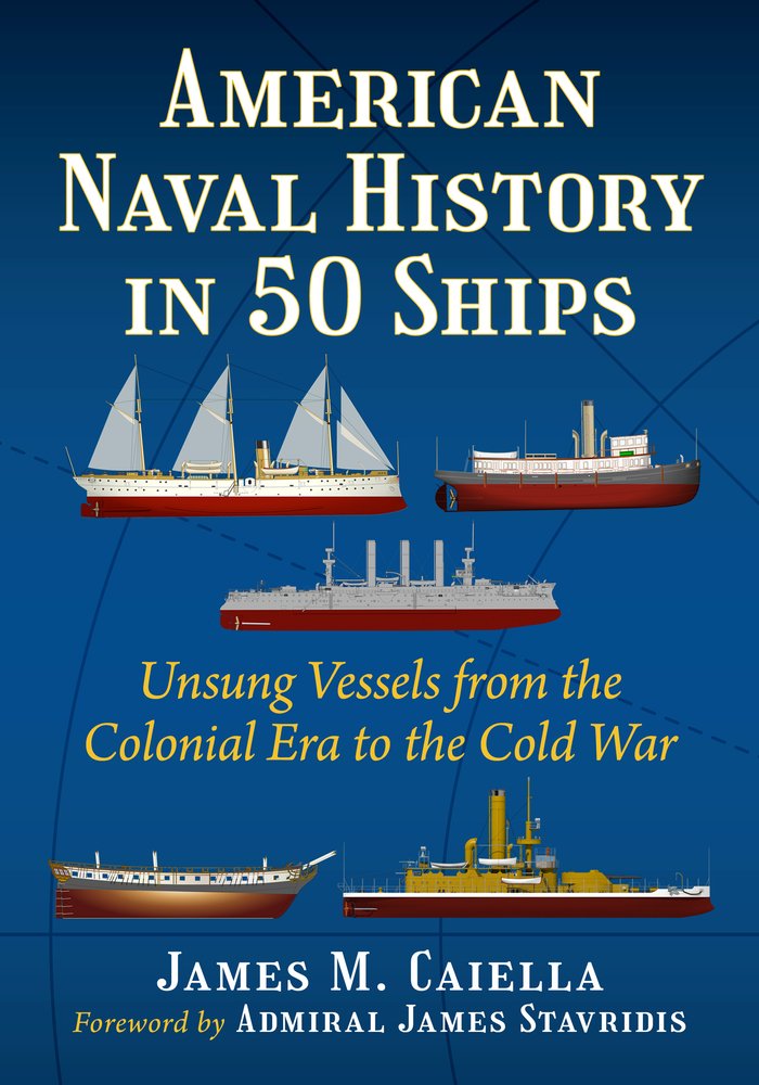 American Naval History in 50 Ships a book by James M Caiella