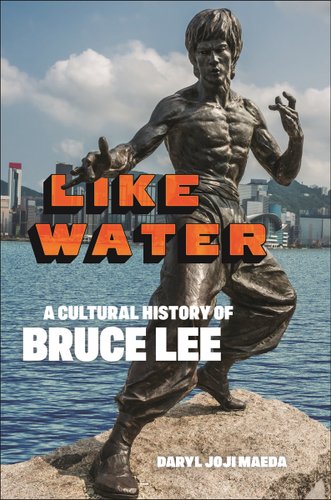 Like Water A Cultural History Of Bruce Lee A Book By Daryl Joji Maeda Like Water A Cultural History Of Bruce Lee A Book By Daryl Joji Maeda