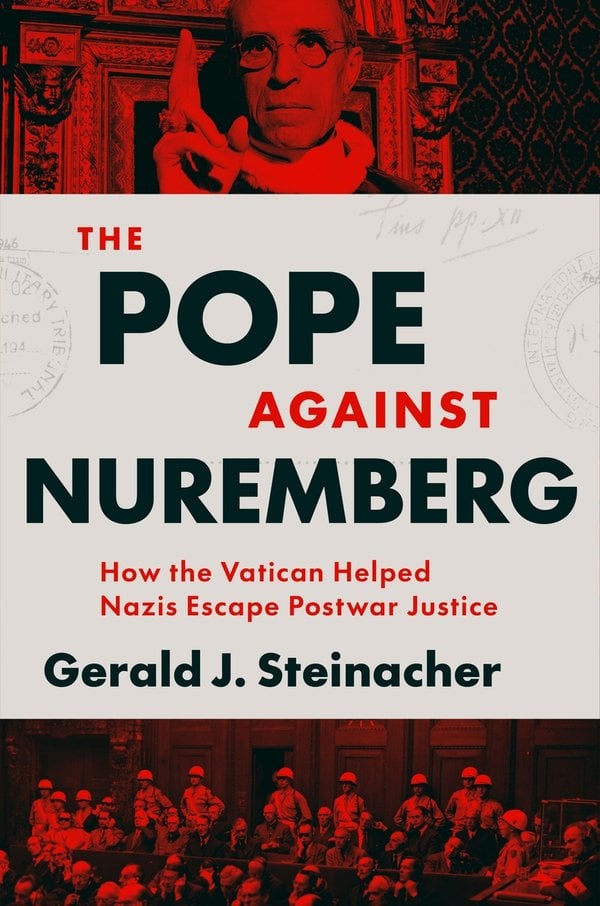 The Pope Against Nuremberg by Gerald J. Steinacher